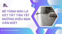 Bê tông mài là gì? Tất tần tật những điều bạn cần biết