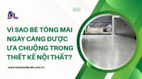 Vì sao bê tông mài ngày càng được ưa chuộng trong thiết kế nội thất?