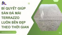 Bí quyết giúp sàn đá mài Terrazzo luôn bền đẹp theo thời gian