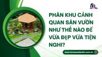 Phân khu cảnh quan sân vườn như thế nào để vừa đẹp vừa tiện nghi?