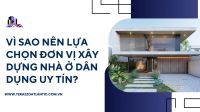 Vì sao nên lựa chọn đơn vị xây dựng nhà ở dân dụng uy tín?