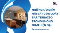 Những ưu điểm nổi bật của quầy bar Terrazzo trong không gian hiện đại