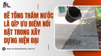 Bê tông thấm nước là gì? Ưu điểm nổi bật trong xây dựng hiện đại