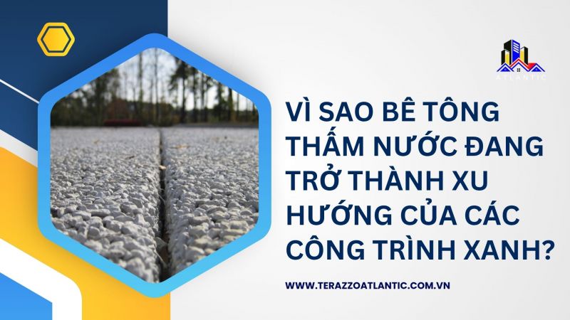 Vì sao bê tông thấm nước đang trở thành xu hướng của các công trình xanh?