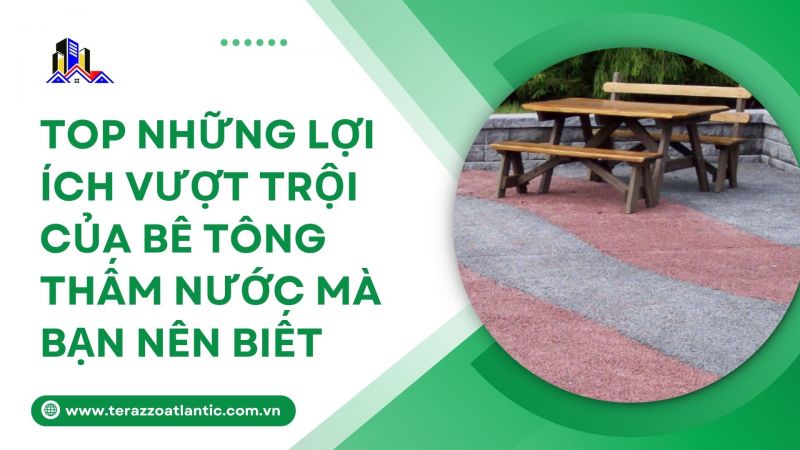 Top những lợi ích vượt trội của bê tông thấm nước mà bạn nên biết